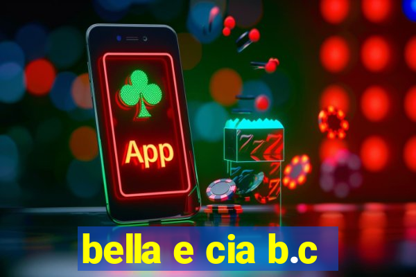 bella e cia b.c